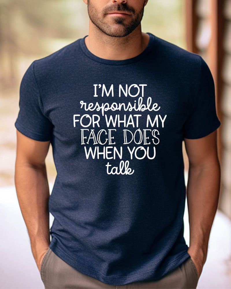 I'm Not Responsible For What My Face Does When You Talk T-Shirt faith & slogan summer t-shirts