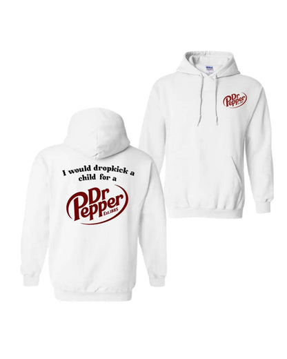 I Would Dropkick A Child For A Dr. Pepper Hoodie faith & slogan hoodies man